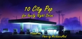 10 City Pop for Lonely Night Drive